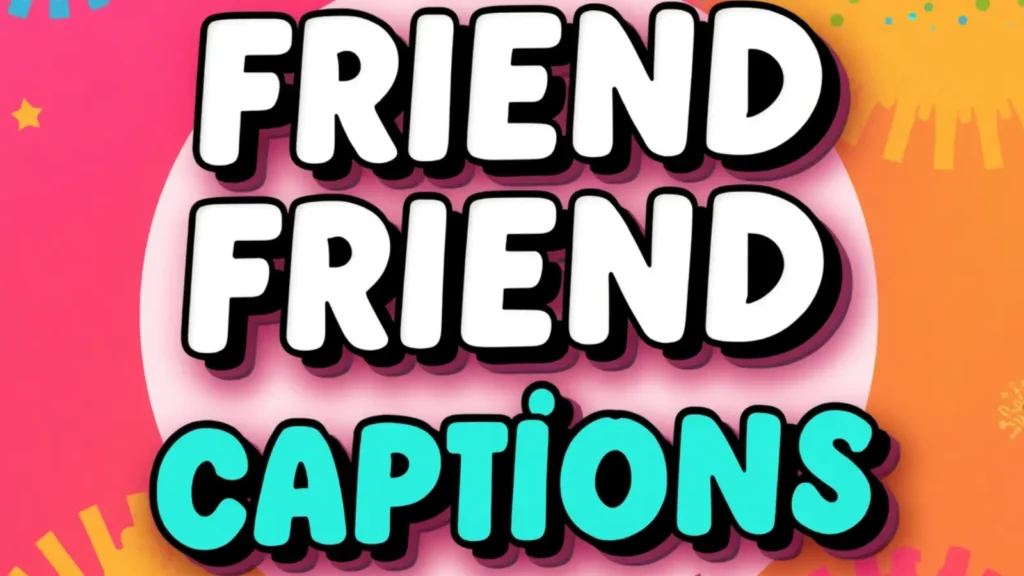 friend captions for instagram